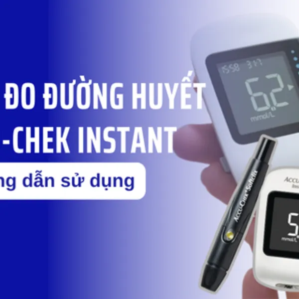 Hướng dẫn sử dụng máy đo đường huyết Accu-chek Instant
