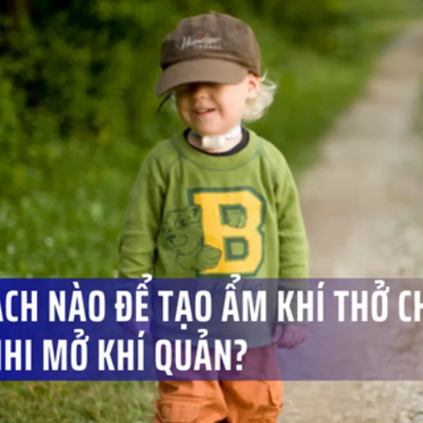 Tạo ẩm không khí cho bệnh nhi mở khí quản