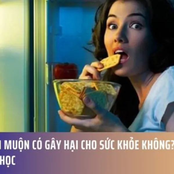 Ăn Tối Muộn Có Gây Hại Cho Sức Khỏe Không? Sự Thật Khoa Học