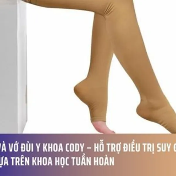 Vớ Gối và Vớ Đùi Y Khoa Cody – Hỗ Trợ Điều Trị Suy Giãn Tĩnh Mạch Dựa Trên Khoa Học Tuần Hoàn