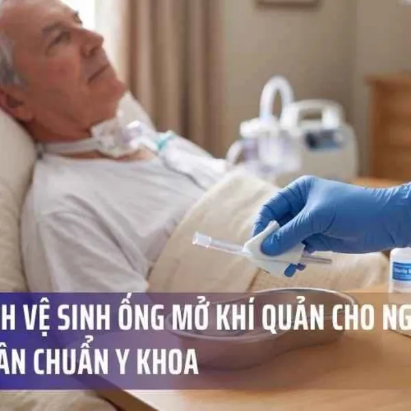 Quy Trình Vệ Sinh Ống Mở Khí Quản Cho Người Nhà Bệnh Nhân Chuẩn Y Khoa