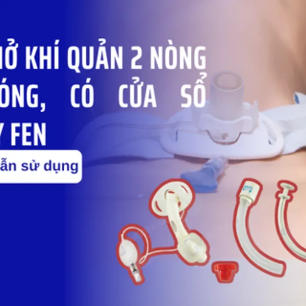 Hướng dẫn sử dụng ống mở khí quản 2 nòng có bóng, có cửa sổ Shiley FEN