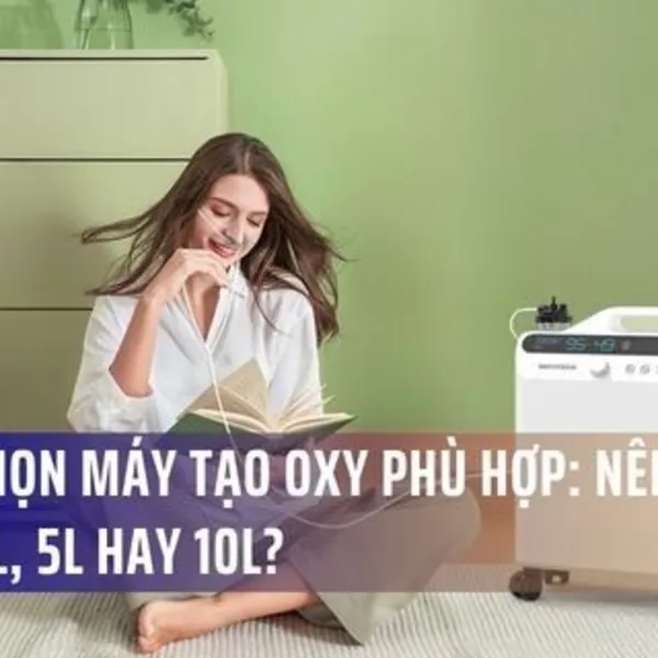 Cách chọn máy tạo oxy phù hợp: Nên mua dòng 1L, 5L hay 10L?