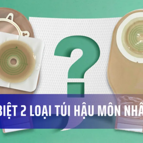Hướng dẫn phân biệt túi hậu môn nhân tạo 1 mảnh và 2 mảnh