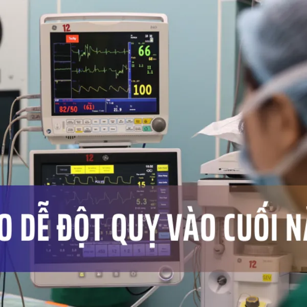 Tại sao dễ đột quỵ vào thời điểm cuối năm?