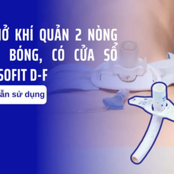 Cách dùng ống mở khí quản 2 nòng không bóng, có cửa sổ MERA SOFIT D-F