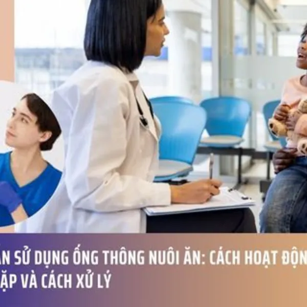 Hướng Dẫn Sử Dụng Ống Thông Nuôi Ăn: Cách Hoạt Động, Vấn Đề Thường Gặp Và Cách Xử Lý