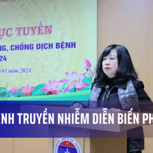 Bộ trưởng Bộ Y tế: Dịch bệnh truyền nhiễm vẫn diễn biến phức tạp, khó lường