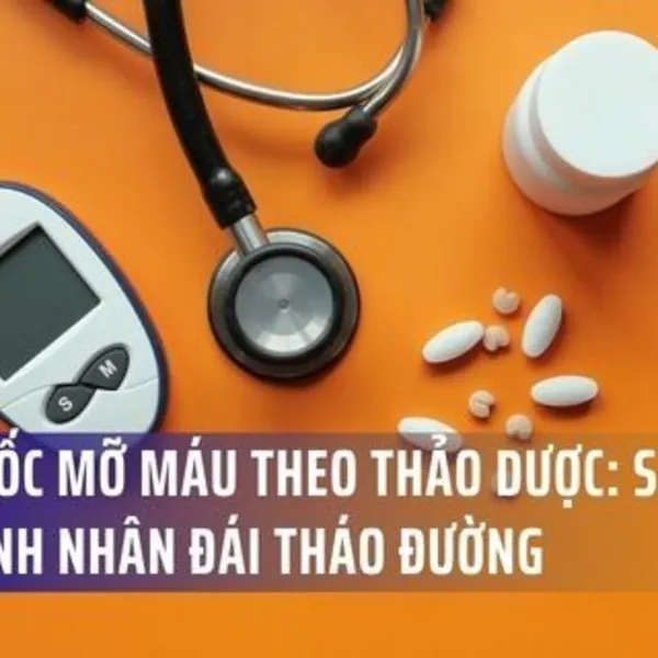 TỰ Ý BỎ THUỐC MỠ MÁU THEO THẢO DƯỢC: SAI LẦM CHẾT NGƯỜI CỦA BỆNH NHÂN ĐÁI THÁO ĐƯỜNG