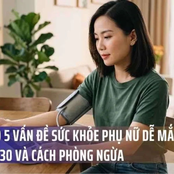 Cảnh Báo 5 Vấn Đề Sức Khỏe Phụ Nữ Dễ Mắc Phải Sau Tuổi 30 và Cách Phòng Ngừa