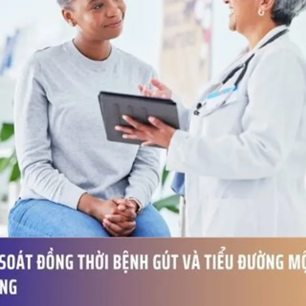 Kiểm Soát Đồng Thời Bệnh Gút và Tiểu Đường Một Cách Dễ Dàng