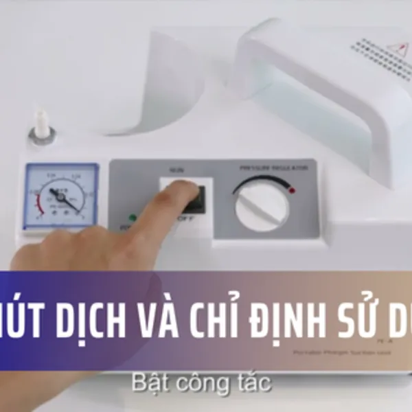 Máy hút dịch là gì? Chỉ định sử dụng máy hút dịch