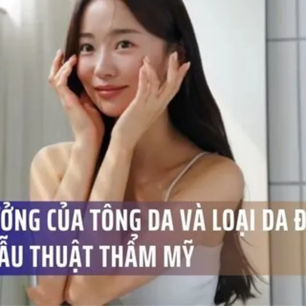 Ảnh hưởng của Tông Da và Loại Da Đến Sẹo Sau Phẫu Thuật Thẩm Mỹ