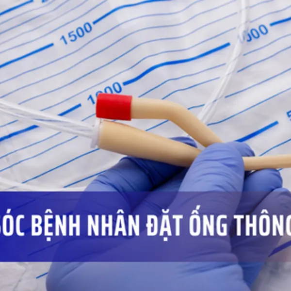 Chăm sóc bệnh nhân đặt ống thông tiểu foley